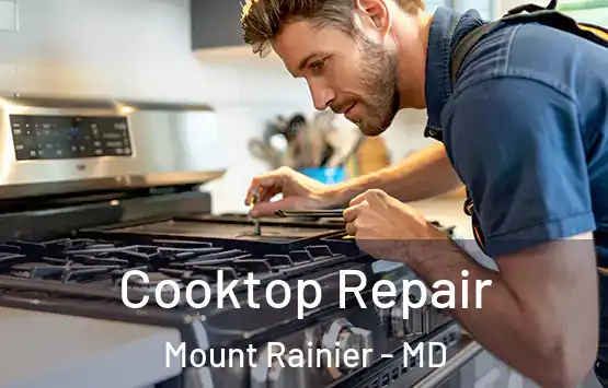  Cooktop Repair Mount Rainier - MD