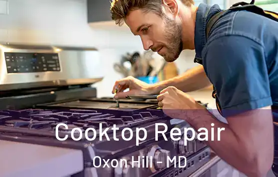 Cooktop Repair Oxon Hill - MD