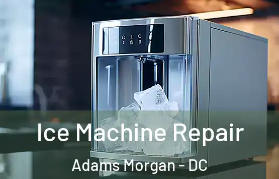  Ice Machine Repair Adams Morgan - DC