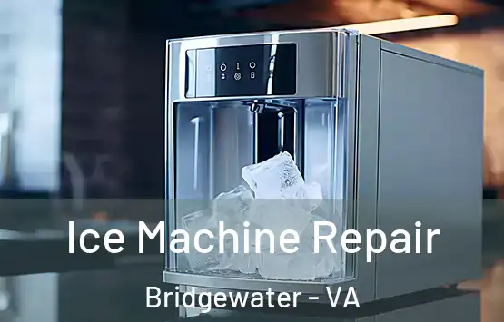  Ice Machine Repair Bridgewater - VA