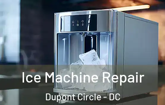  Ice Machine Repair Dupont Circle - DC