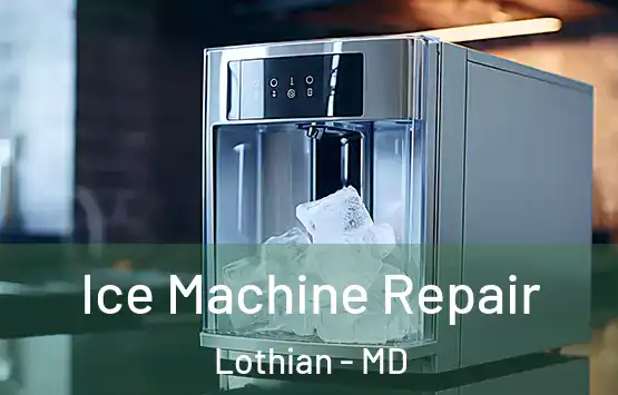  Ice Machine Repair Lothian - MD