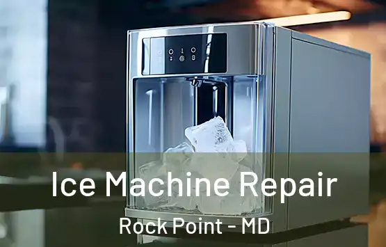  Ice Machine Repair Rock Point - MD