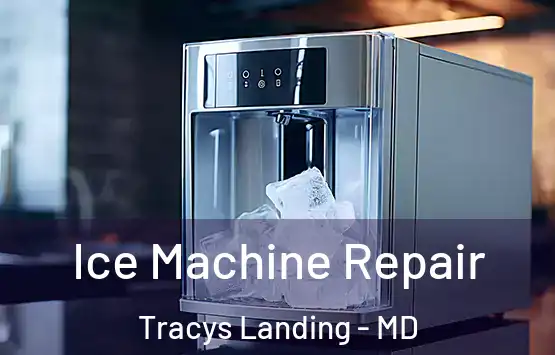  Ice Machine Repair Tracys Landing - MD