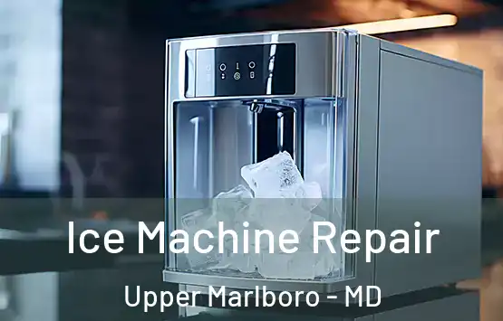  Ice Machine Repair Upper Marlboro - MD