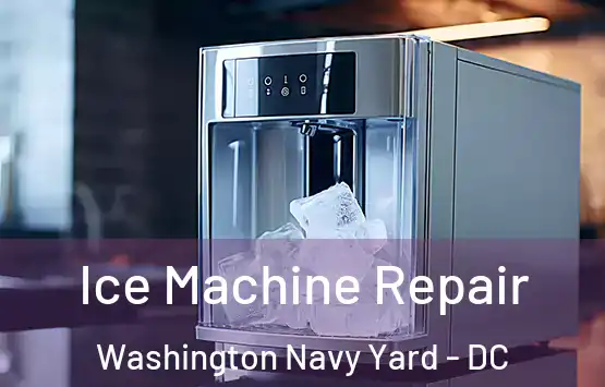  Ice Machine Repair Washington Navy Yard - DC