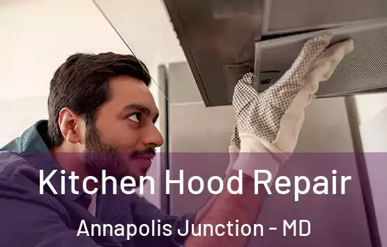  Kitchen Hood Repair Annapolis Junction - MD