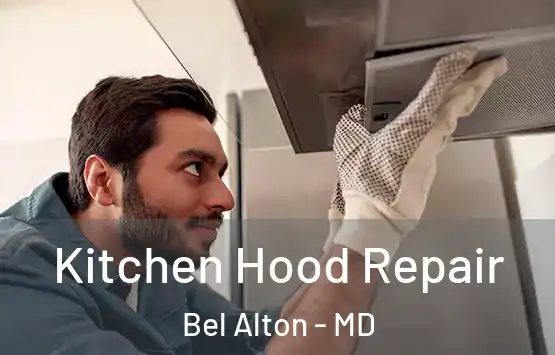  Kitchen Hood Repair Bel Alton - MD