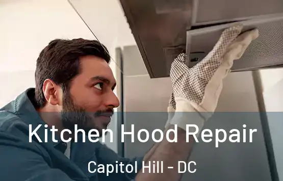  Kitchen Hood Repair Capitol Hill - DC