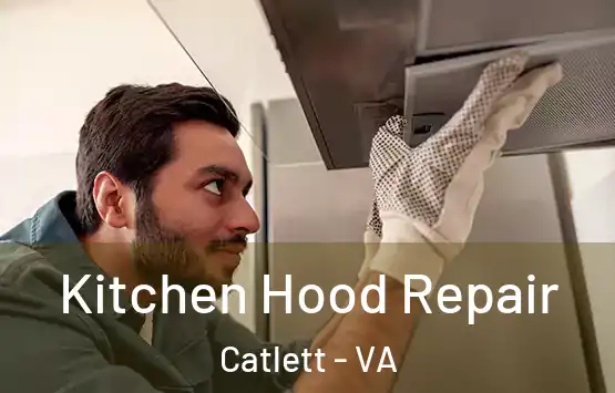  Kitchen Hood Repair Catlett - VA
