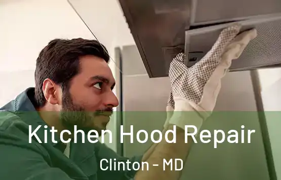  Kitchen Hood Repair Clinton - MD