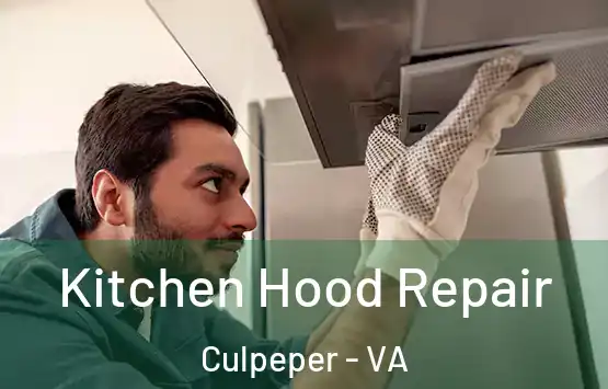  Kitchen Hood Repair Culpeper - VA