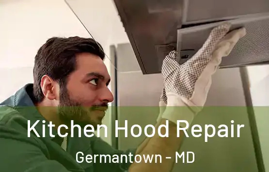  Kitchen Hood Repair Germantown - MD