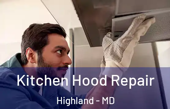  Kitchen Hood Repair Highland - MD