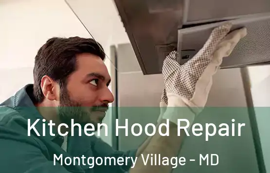  Kitchen Hood Repair Montgomery Village - MD