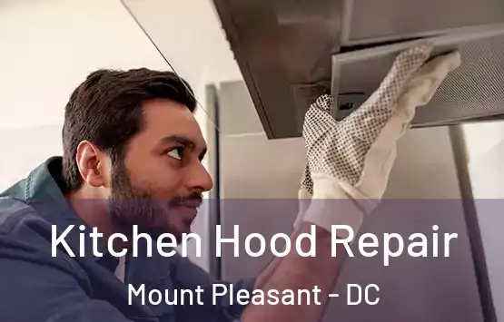  Kitchen Hood Repair Mount Pleasant - DC