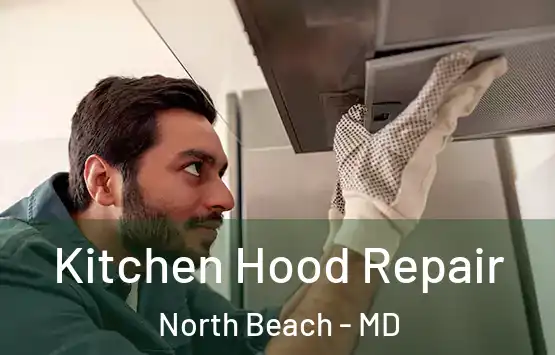  Kitchen Hood Repair North Beach - MD