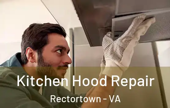  Kitchen Hood Repair Rectortown - VA