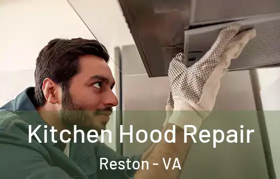  Kitchen Hood Repair Reston - VA