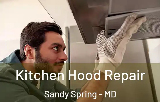  Kitchen Hood Repair Sandy Spring - MD