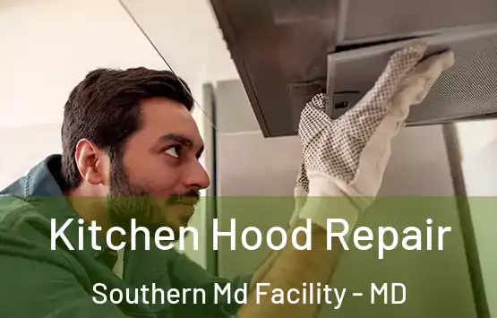  Kitchen Hood Repair Southern Md Facility - MD