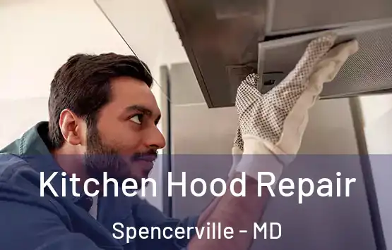  Kitchen Hood Repair Spencerville - MD