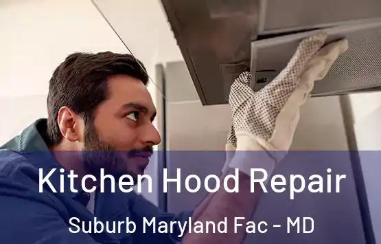  Kitchen Hood Repair Suburb Maryland Fac - MD