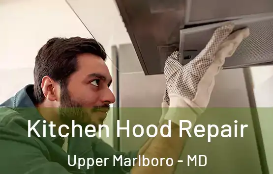  Kitchen Hood Repair Upper Marlboro - MD