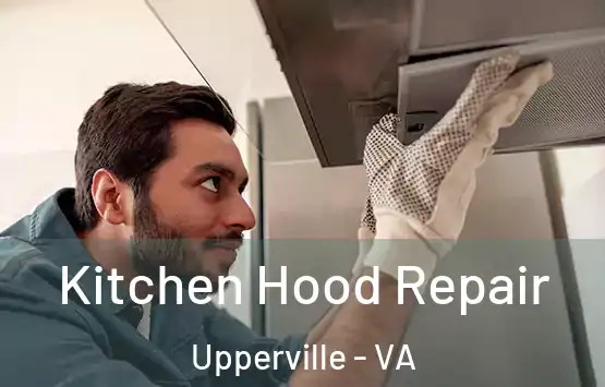  Kitchen Hood Repair Upperville - VA
