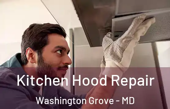  Kitchen Hood Repair Washington Grove - MD