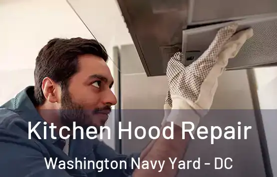  Kitchen Hood Repair Washington Navy Yard - DC