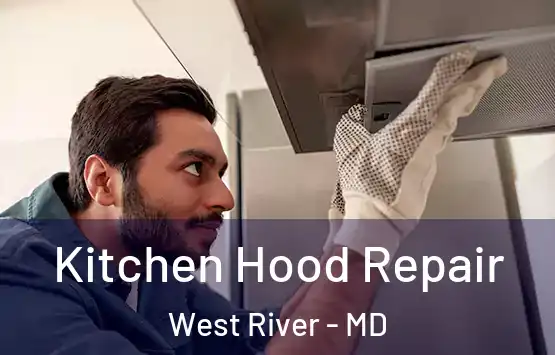  Kitchen Hood Repair West River - MD