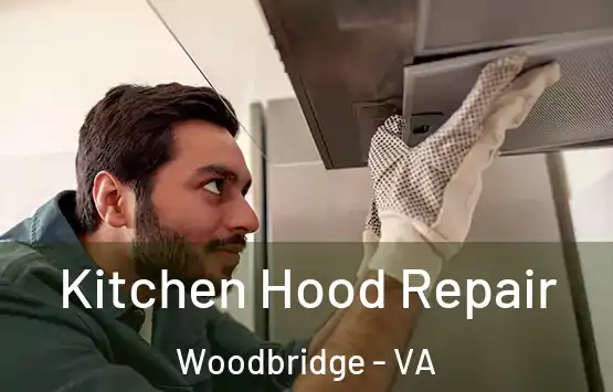  Kitchen Hood Repair Woodbridge - VA