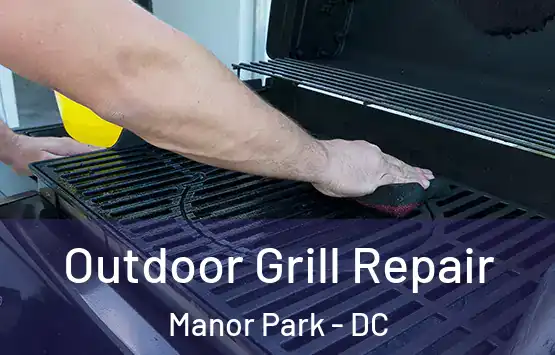  Outdoor Grill Repair Manor Park - DC