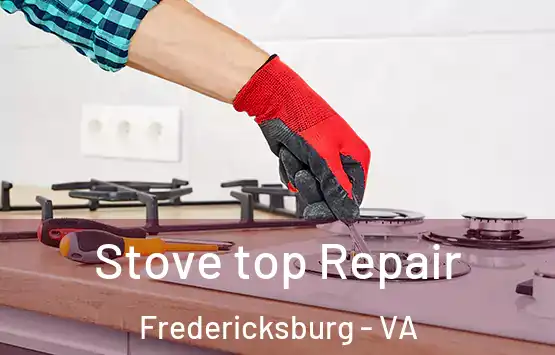  Stove top Repair Fredericksburg - VA