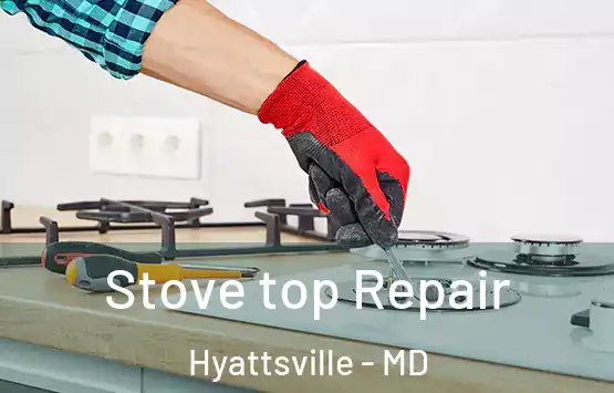  Stove top Repair Hyattsville - MD
