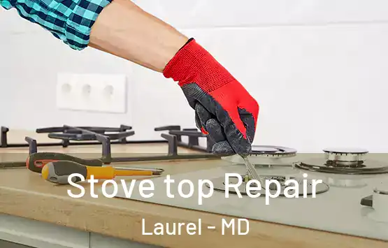  Stove top Repair Laurel - MD