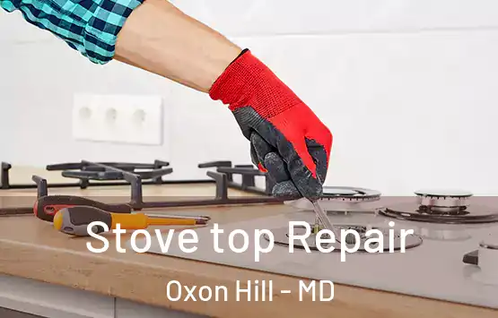  Stove top Repair Oxon Hill - MD