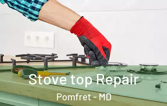  Stove top Repair Pomfret - MD