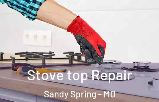  Stove top Repair Sandy Spring - MD