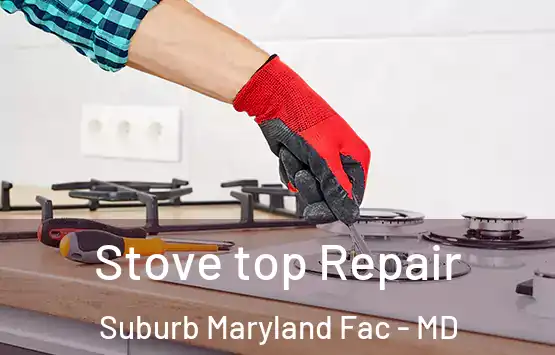  Stove top Repair Suburb Maryland Fac - MD