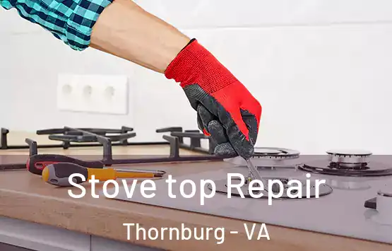  Stove top Repair Thornburg - VA