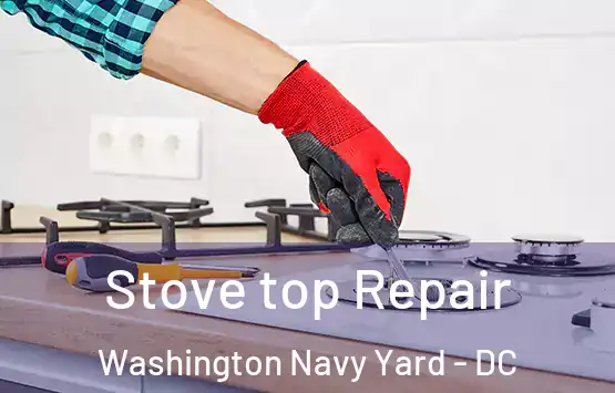  Stove top Repair Washington Navy Yard - DC