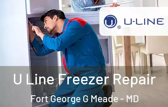  U Line Freezer Repair Fort George G Meade - MD